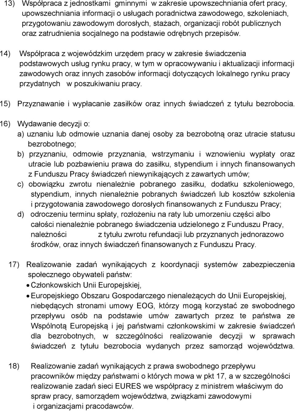 14) Współpraca z wojewódzkim urzędem pracy w zakresie świadczenia podstawowych usług rynku pracy, w tym w opracowywaniu i aktualizacji informacji zawodowych oraz innych zasobów informacji dotyczących