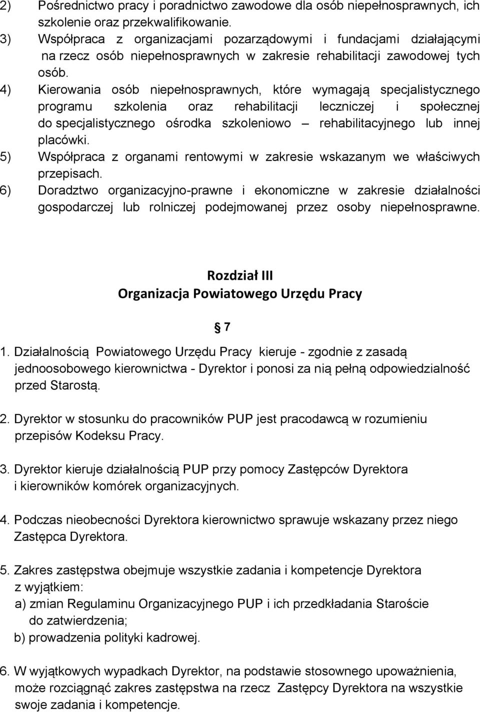 4) Kierowania osób niepełnosprawnych, które wymagają specjalistycznego programu szkolenia oraz rehabilitacji leczniczej i społecznej do specjalistycznego ośrodka szkoleniowo rehabilitacyjnego lub