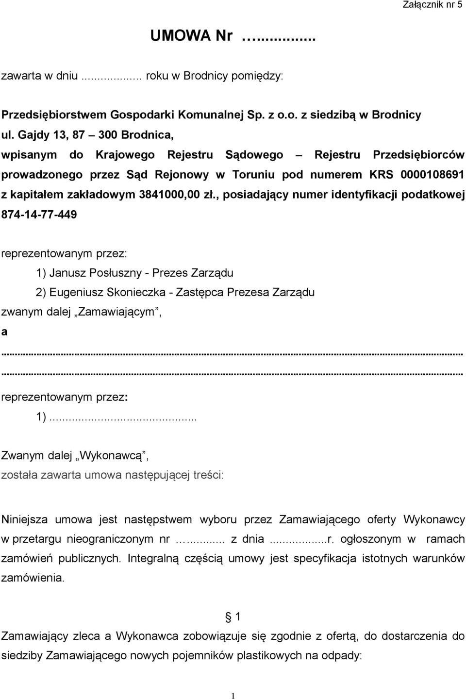 , posiadający numer identyfikacji podatkowej 874-14-77-449 reprezentowanym przez: 1) Janusz Posłuszny - Prezes Zarządu 2) Eugeniusz Skonieczka - Zastępca Prezesa Zarządu zwanym dalej Zamawiającym, a.