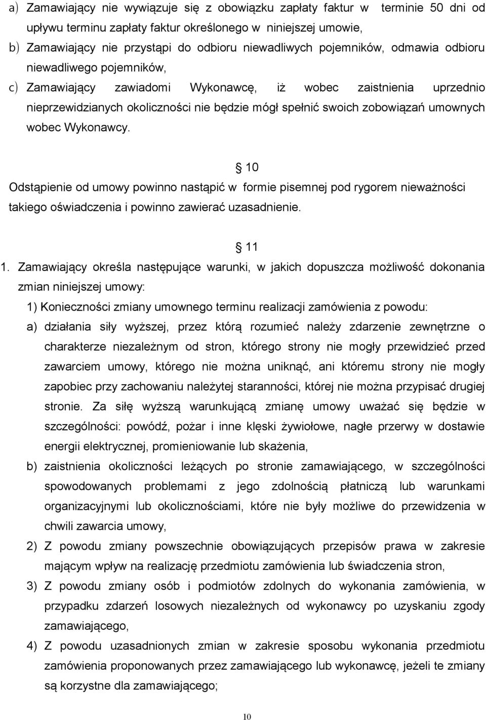 umownych wobec Wykonawcy. 10 Odstąpienie od umowy powinno nastąpić w formie pisemnej pod rygorem nieważności takiego oświadczenia i powinno zawierać uzasadnienie. 11 1.