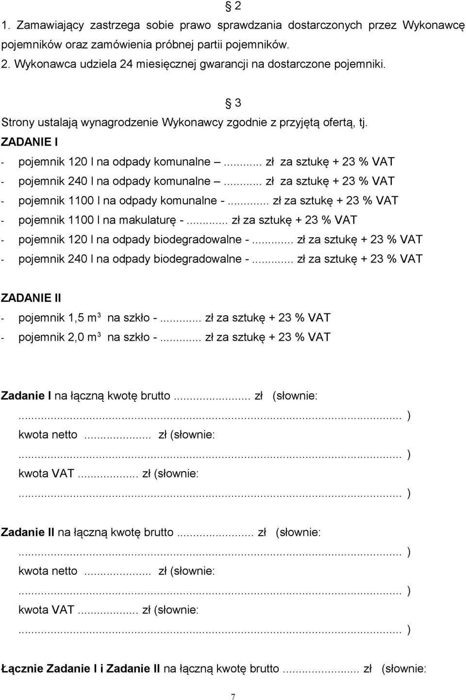 .. zł za sztukę + 23 % VAT - pojemnik 240 l na odpady komunalne... zł za sztukę + 23 % VAT - pojemnik 1100 l na odpady komunalne -... zł za sztukę + 23 % VAT - pojemnik 1100 l na makulaturę -.