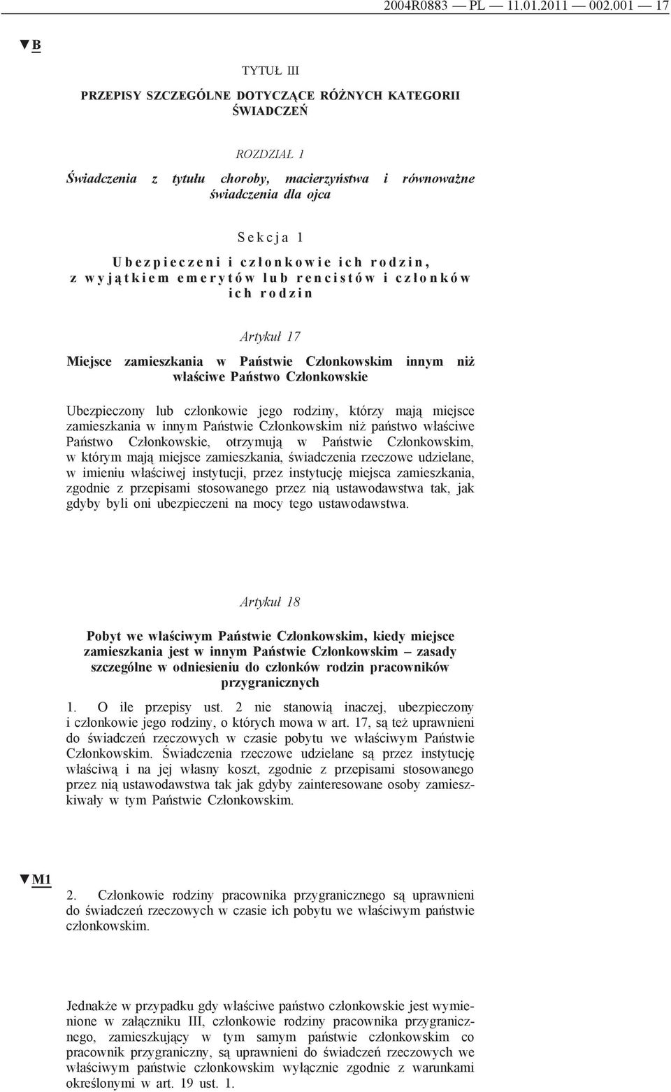 i i c z ł o n k o w i e i c h r o d z i n, z w y j ą t k i e m e m e r y t ó w l u b r e n c i s t ó w i c z ł o n k ó w i c h r o d z i n Artykuł 17 Miejsce zamieszkania w Państwie Członkowskim