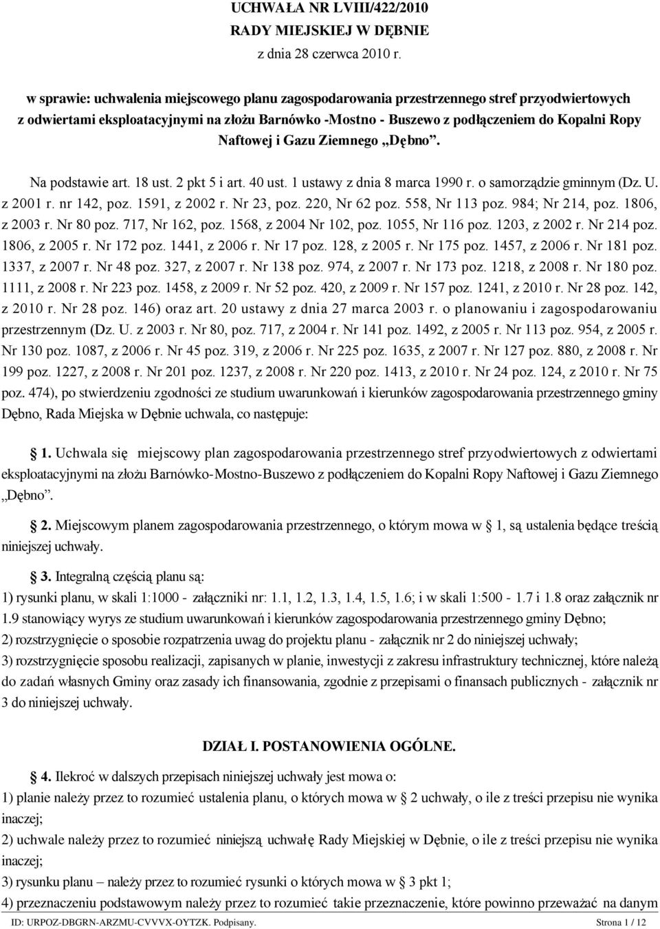 Naftowej i Gazu Ziemnego Dębno. Na podstawie art. 18 ust. 2 pkt 5 i art. 40 ust. 1 ustawy z dnia 8 marca 1990 r. o samorządzie gminnym (Dz. U. z 2001 r. nr 142, poz. 1591, z 2002 r. Nr 23, poz.