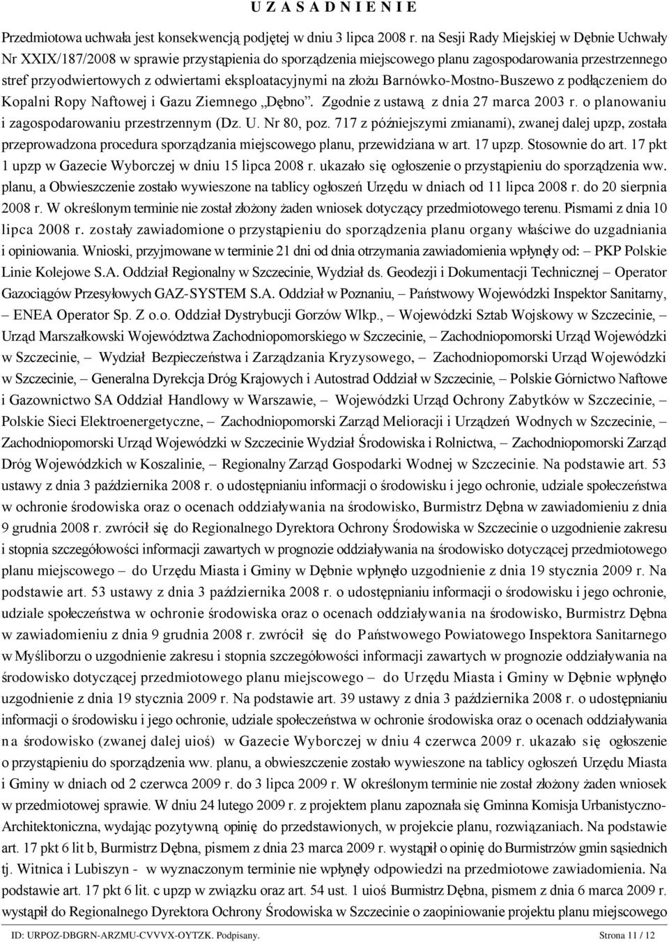 eksploatacyjnymi na złożu Barnówko-Mostno-Buszewo z podłączeniem do Kopalni Ropy Naftowej i Gazu Ziemnego Dębno. Zgodnie z ustawą z dnia 27 marca 2003 r.