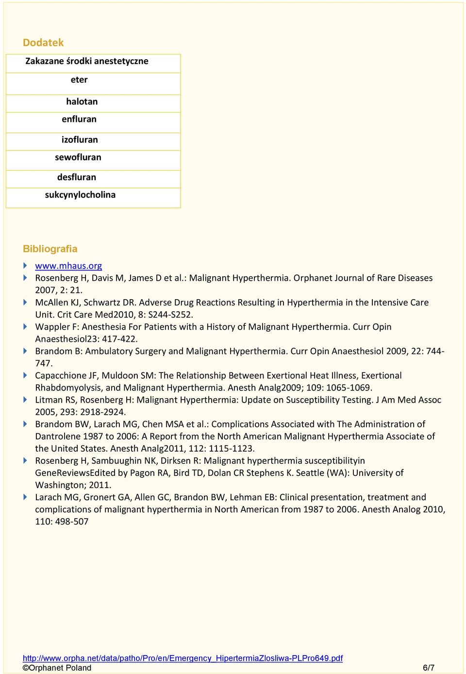 Wappler F: Anesthesia For Patients with a History of Malignant Hyperthermia. Curr Opin Anaesthesiol23: 417-422. Brandom B: Ambulatory Surgery and Malignant Hyperthermia.