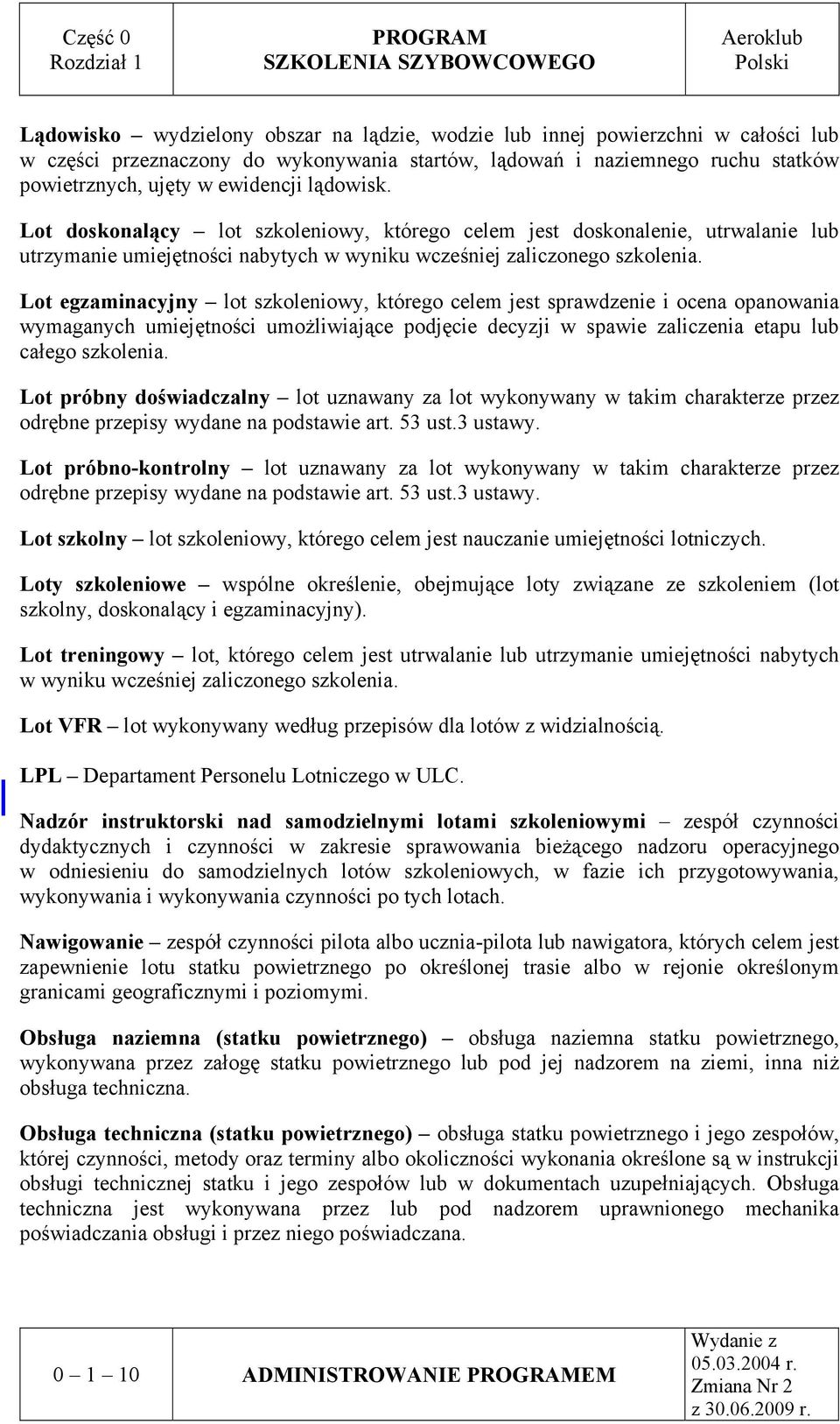 Lot egzaminacyjny lot szkoleniowy, którego celem jest sprawdzenie i ocena opanowania wymaganych umiejętności umożliwiające podjęcie decyzji w spawie zaliczenia etapu lub całego szkolenia.