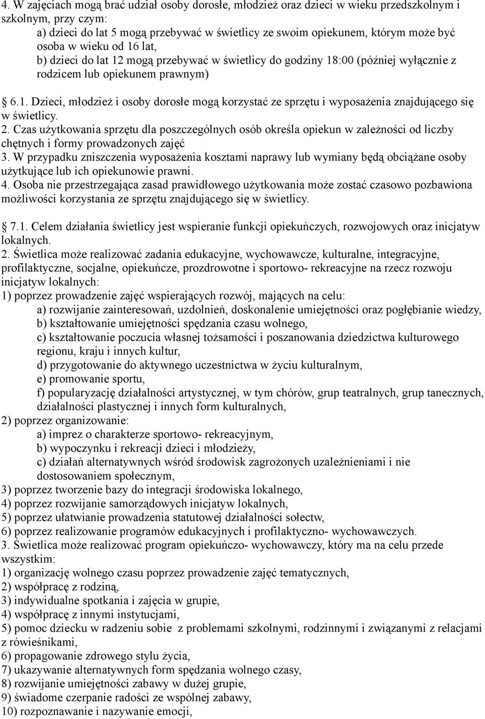 2. Czas użytkowania sprzętu dla poszczególnych osób określa opiekun w zależności od liczby chętnych i formy prowadzonych zajęć 3.