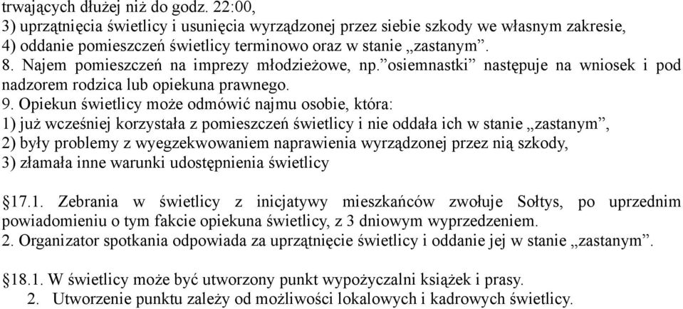 Opiekun świetlicy może odmówić najmu osobie, która: 1) już wcześniej korzystała z pomieszczeń świetlicy i nie oddała ich w stanie zastanym, 2) były problemy z wyegzekwowaniem naprawienia wyrządzonej