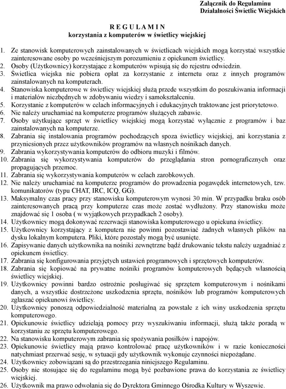 Osoby (Użytkownicy) korzystające z komputerów wpisują się do rejestru odwiedzin. 3.