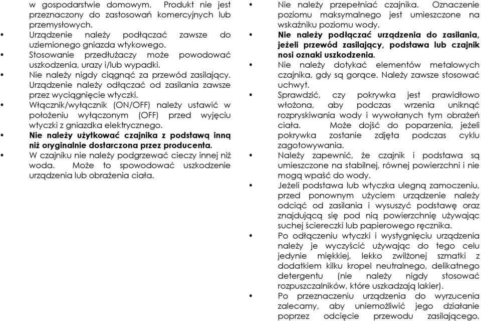 Włącznik/wyłącznik (ON/OFF) należy ustawić w położeniu wyłączonym (OFF) przed wyjęciu wtyczki z gniazdka elektrycznego.