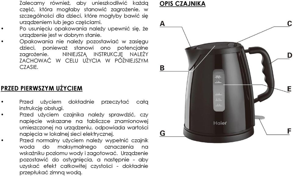 NINIEJSZĄ INSTRUKCJĘ NALEŻY ZACHOWAĆ W CELU UŻYCIA W PÓŹNIEJSZYM CZASIE. OPIS CZAJNIKA PRZED PIERWSZYM UŻYCIEM Przed użyciem dokładnie przeczytać całą instrukcję obsługi.