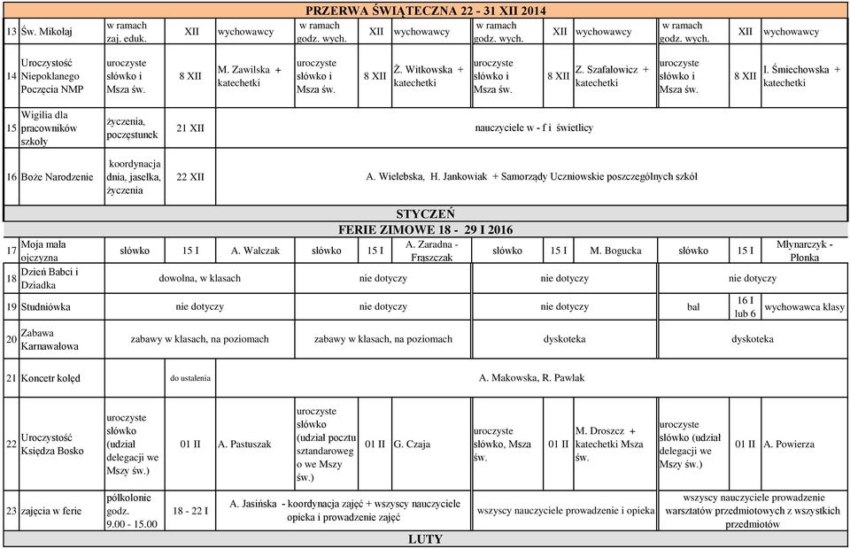 Śmiechowska + katechetki 15 Wigilia dla pracowników szkoły, poczęstunek 21 XII nauczyciele w - f i świetlicy 16 Boże Narodzenie koordynacja dnia, jasełka, 22 XII A. Wielebska, H.