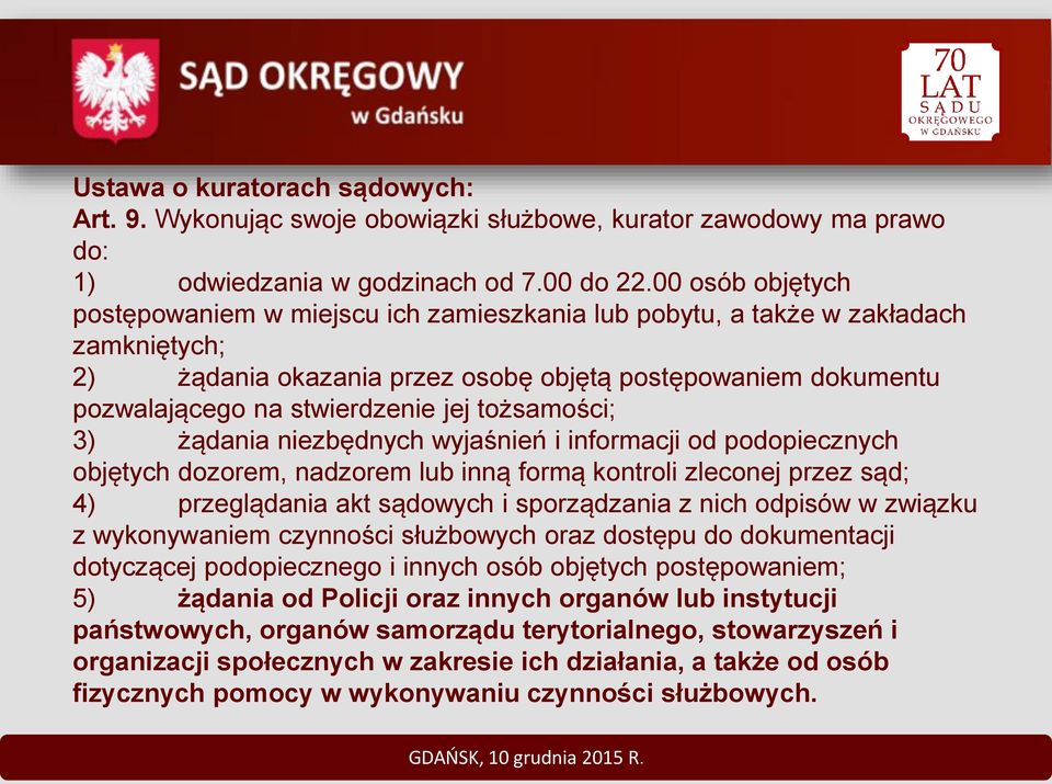 tożsamości; 3) żądania niezbędnych wyjaśnień i informacji od podopiecznych objętych dozorem, nadzorem lub inną formą kontroli zleconej przez sąd; 4) przeglądania akt sądowych i sporządzania z nich