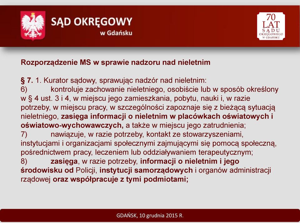 oświatowych i oświatowo-wychowawczych, a także w miejscu jego zatrudnienia; 7) nawiązuje, w razie potrzeby, kontakt ze stowarzyszeniami, instytucjami i organizacjami społecznymi zajmującymi się