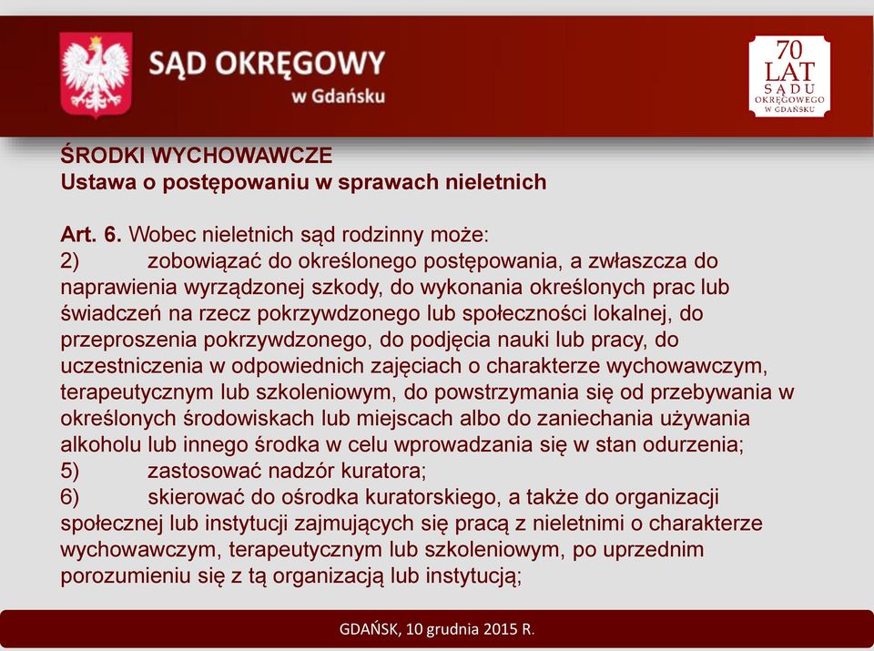 społeczności lokalnej, do przeproszenia pokrzywdzonego, do podjęcia nauki lub pracy, do uczestniczenia w odpowiednich zajęciach o charakterze wychowawczym, terapeutycznym lub szkoleniowym, do