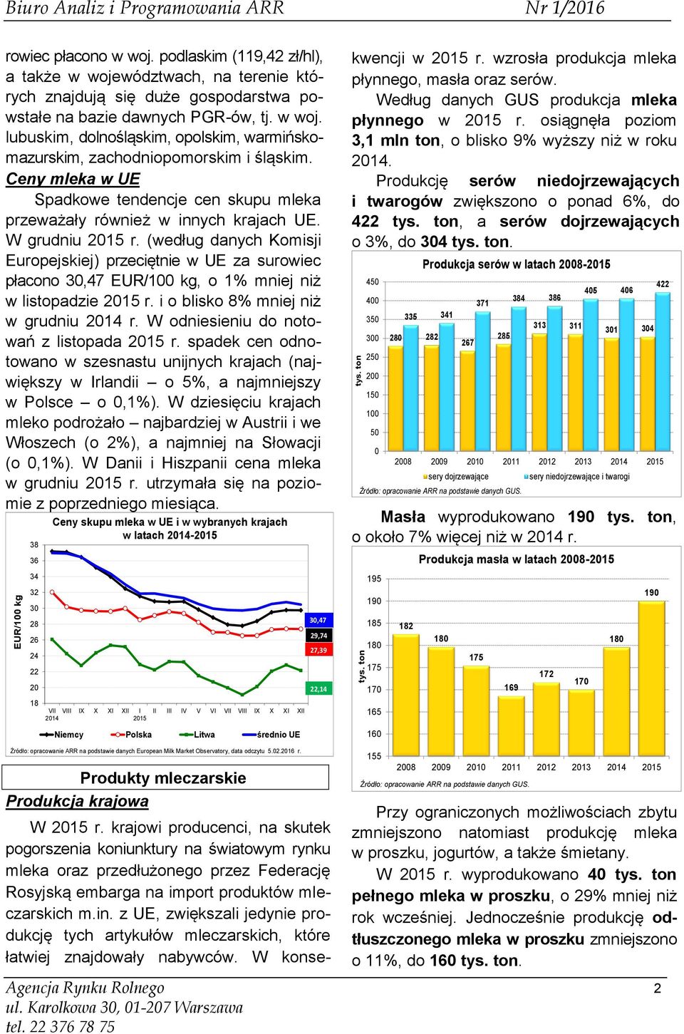 Ceny mleka w UE Spadkowe tendencje cen skupu mleka przeważały również w innych krajach UE. W grudniu 2015 r.