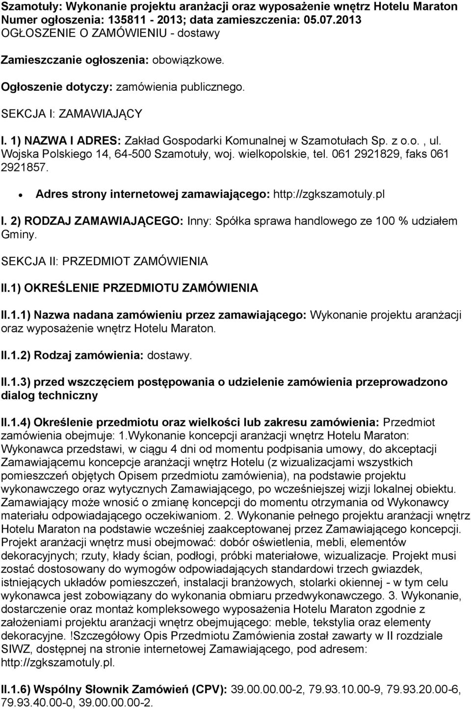1) NAZWA I ADRES: Zakład Gospodarki Komunalnej w Szamotułach Sp. z o.o., ul. Wojska Polskiego 14, 64-500 Szamotuły, woj. wielkopolskie, tel. 061 2921829, faks 061 2921857.