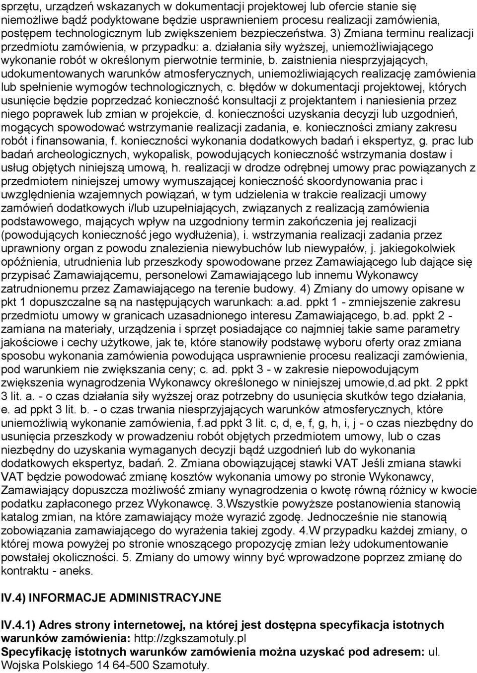 zaistnienia niesprzyjających, udokumentowanych warunków atmosferycznych, uniemożliwiających realizację zamówienia lub spełnienie wymogów technologicznych, c.