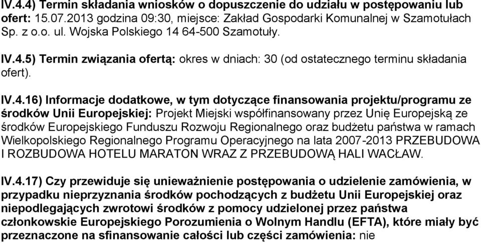 64-500 Szamotuły. IV.4.5) Termin związania ofertą: okres w dniach: 30 (od ostatecznego terminu składania ofert). IV.4.16) Informacje dodatkowe, w tym dotyczące finansowania projektu/programu ze