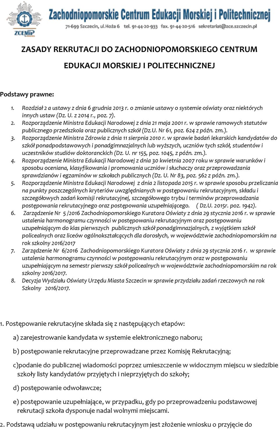 w sprawie ramowych statutów publicznego przedszkola oraz publicznych szkół (Dz.U. Nr 61, poz. 624 z późn. zm.). 3. Rozporządzenie Ministra Zdrowia z dnia 11 sierpnia 2010 r.