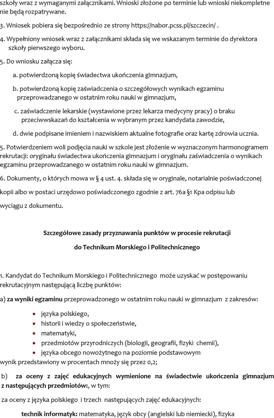 potwierdzoną kopię zaświadczenia o szczegółowych wynikach egzaminu przeprowadzanego w ostatnim roku nauki w gimnazjum, c.