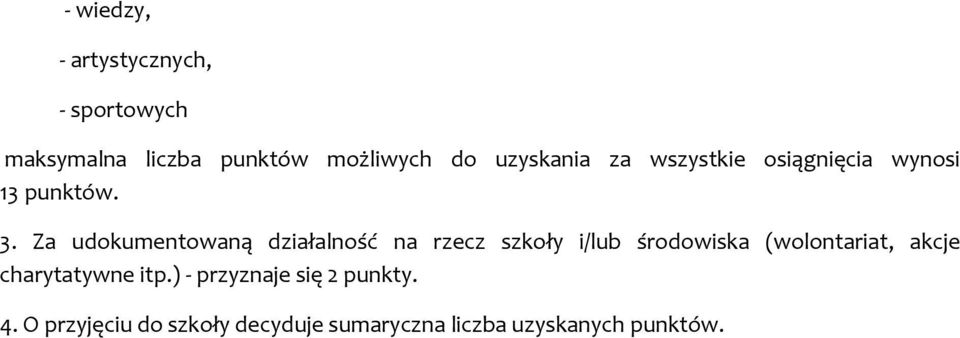 Za udokumentowaną działalność na rzecz szkoły i/lub środowiska (wolontariat, akcje