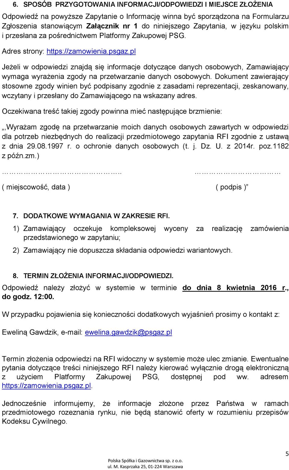 pl Jeżeli w odpowiedzi znajdą się informacje dotyczące danych osobowych, Zamawiający wymaga wyrażenia zgody na przetwarzanie danych osobowych.