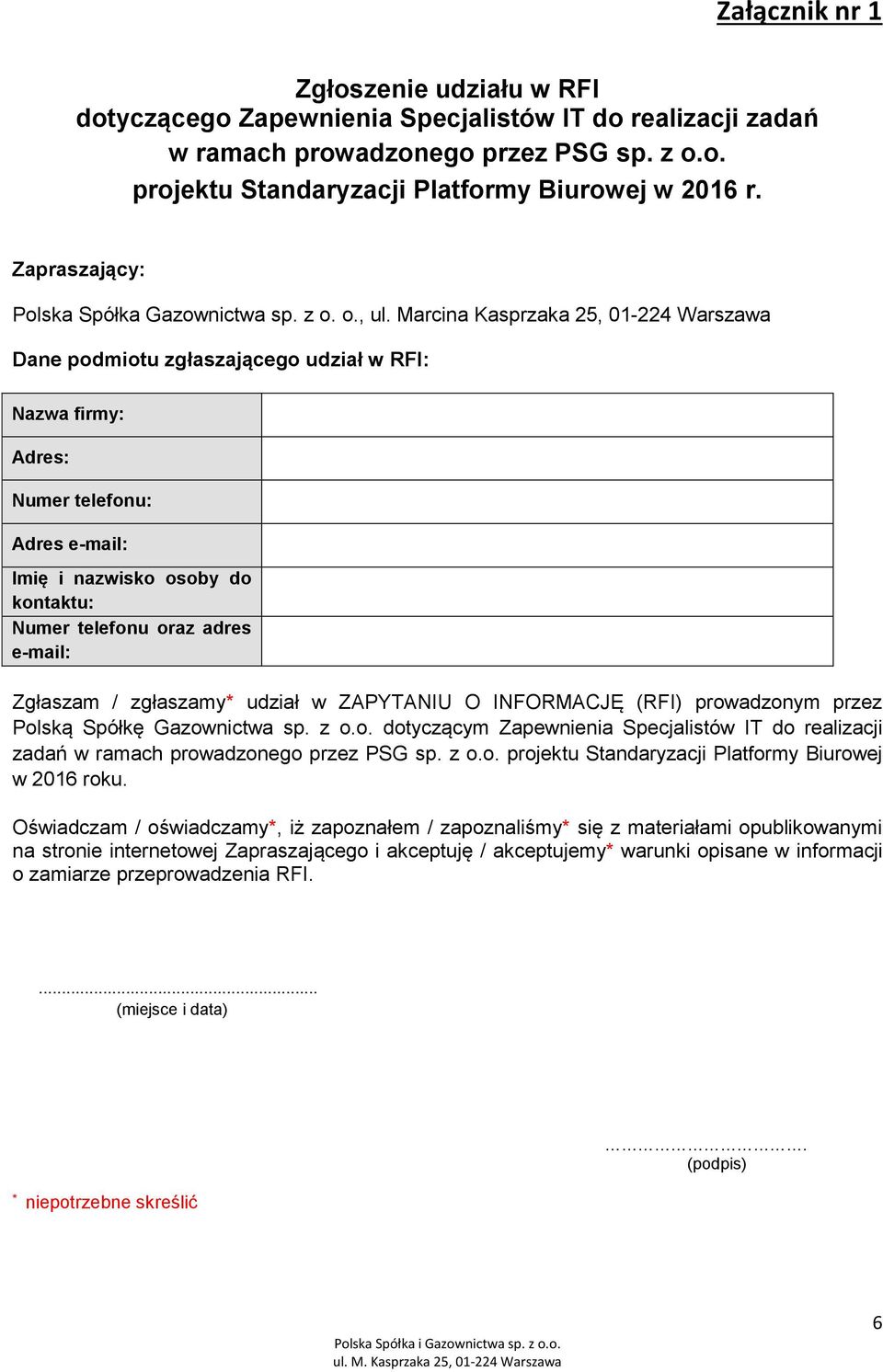 Marcina Kasprzaka 25, 01-224 Warszawa Dane podmiotu zgłaszającego udział w RFI: Nazwa firmy: Adres: Numer telefonu: Adres e-mail: Imię i nazwisko osoby do kontaktu: Numer telefonu oraz adres e-mail: