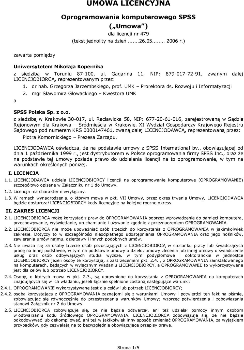 Grzegorza Jarzembskiego, prof. UMK Prorektora ds. Rozwoju i Informatyzacji 2. mgr Sławomira Głowackiego Kwestora UMK SPSS Polska Sp. z o.o. z siedzibą w Krakowie 30-017, ul.