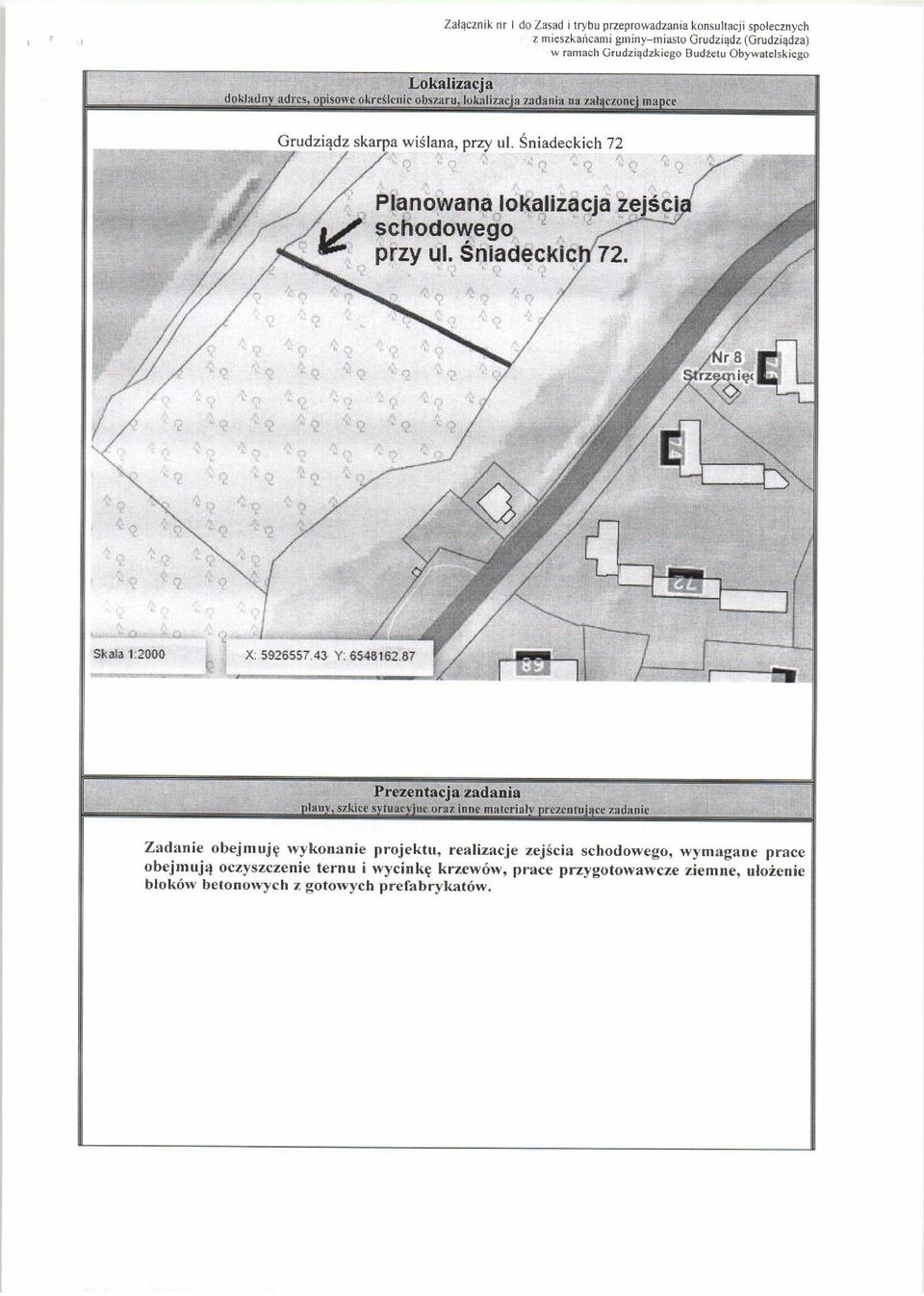 Jf,ja r~~jśfj schodowego ' t; ~ r,\ r ', ~ przy ul. Sniadeck1cb'72. I (~ 'C.11 ~l~'i I L > C,\ - ~ Skala 't:2000 X: 5926557.43 Y: 6548162.