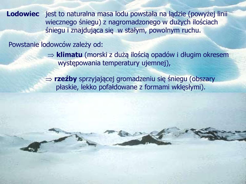 Powstanie lodowców zależy od: klimatu (morski z dużą ilością opadów i długim okresem występowania