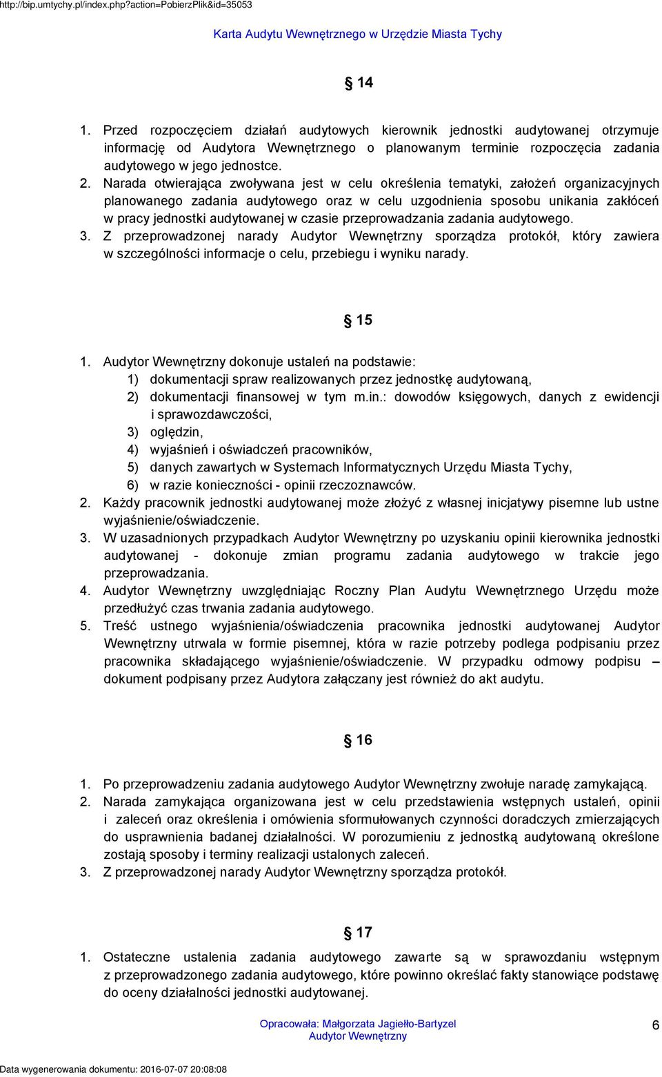 czasie przeprowadzania zadania audytowego. 3. Z przeprowadzonej narady sporządza protokół, który zawiera w szczególności informacje o celu, przebiegu i wyniku narady. 15 1.