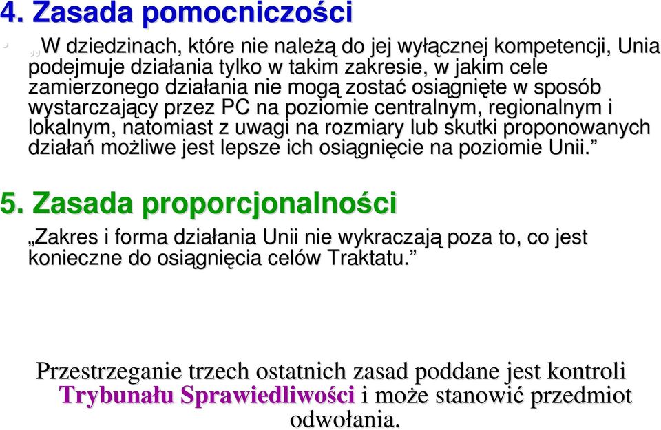 proponowanych działań moŝliwe jest lepsze ich osiągni gnięcie na poziomie Unii. 5.