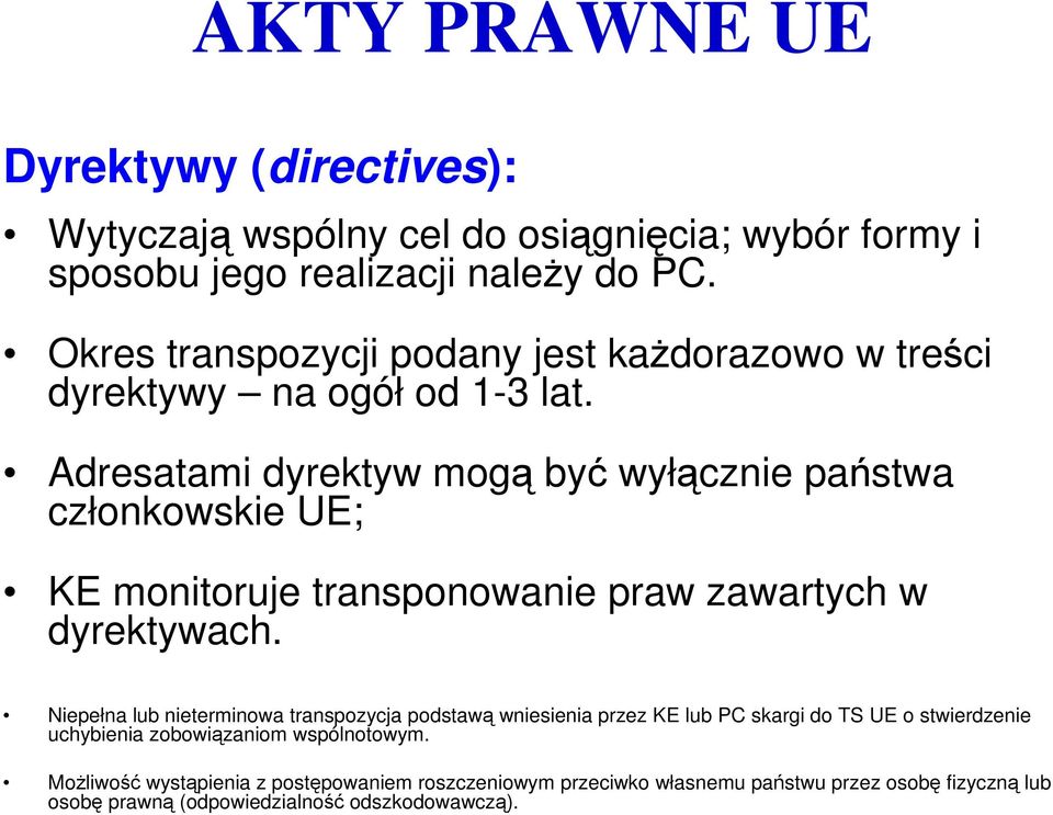 Adresatami dyrektyw mogą być wyłącznie państwa członkowskie UE; KE monitoruje transponowanie praw zawartych w dyrektywach.