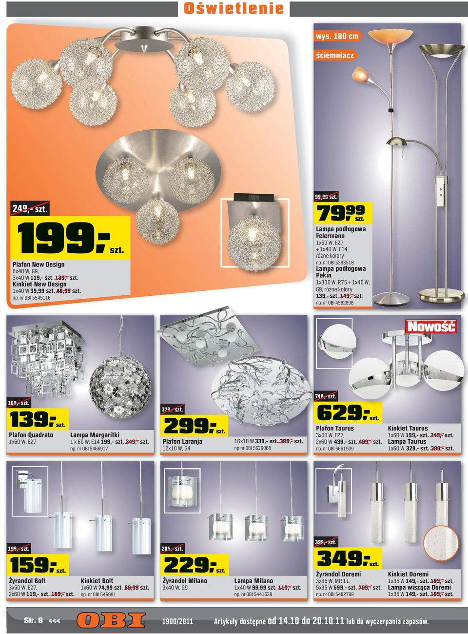 nr OBI 45628988 169,- 139,- Plafon Quadrato 1x60 W, E27 Lampa Margaritki 1 x 60 W, E14 199,- 249,- np. nr OBI 5466917 379,- 299,- Plafon Laranja 12x10 W, G4 16x10 W 339,- 399,- np.