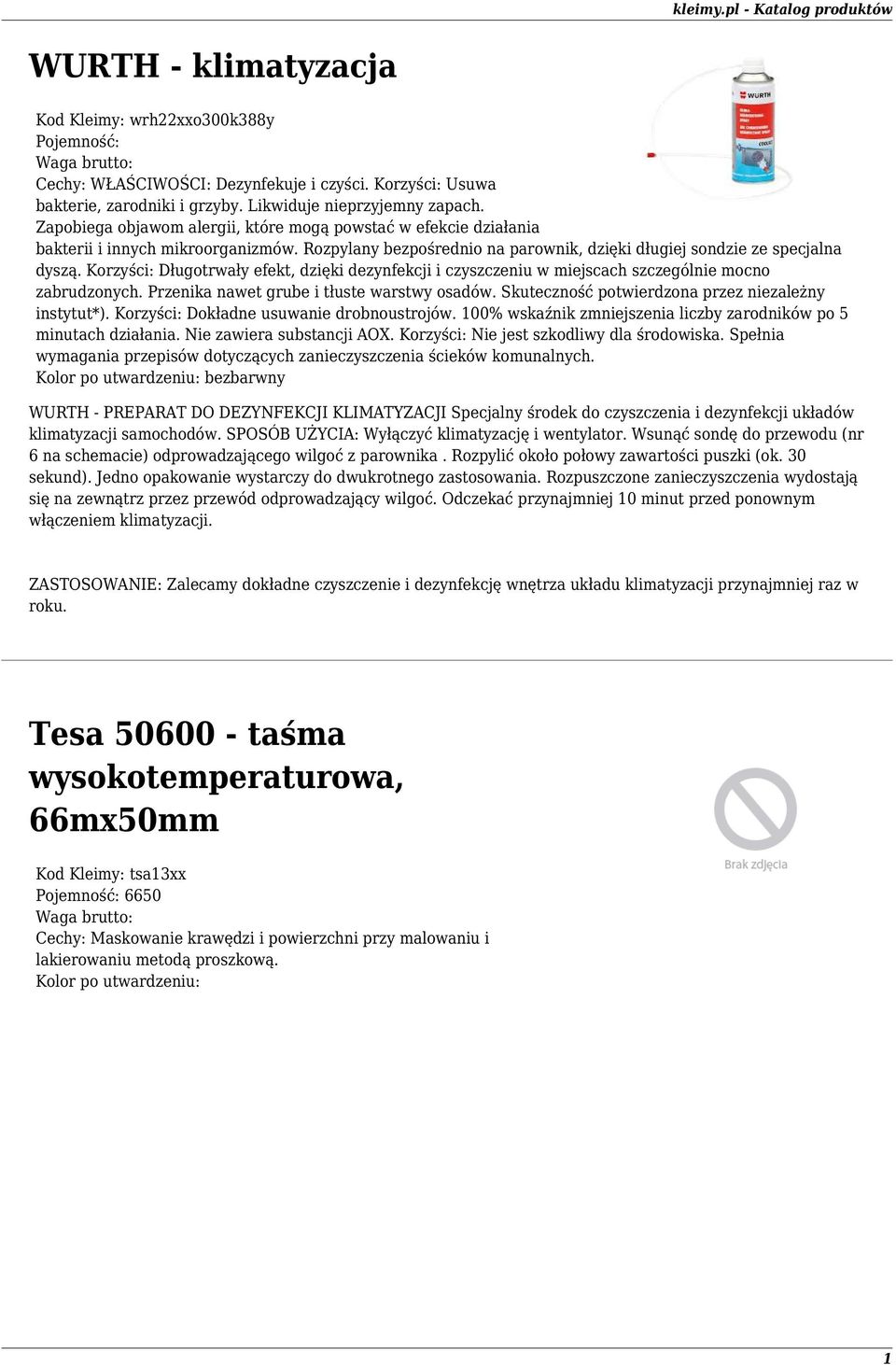 Korzyści: Długotrwały efekt, dzięki dezynfekcji i czyszczeniu w miejscach szczególnie mocno zabrudzonych. Przenika nawet grube i tłuste warstwy osadów.