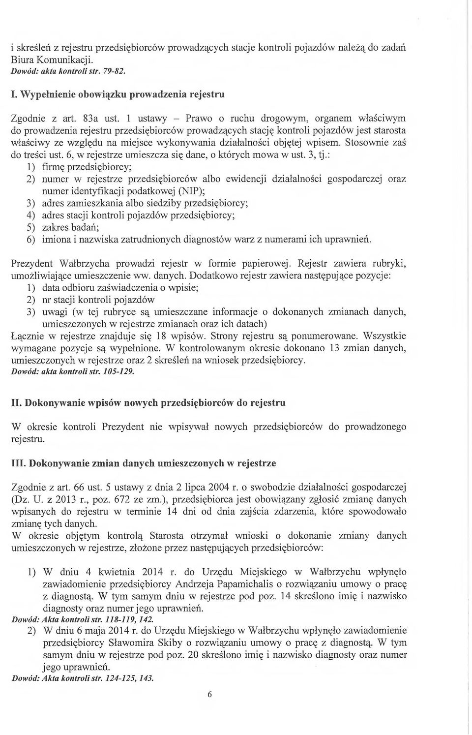 1 ustawy - Prawo o ruchu drogowym, organem właściwym do prowadzenia rejestru przedsiębiorców prowadzących stację kontroli pojazdów jest starosta właściwy ze względu na miejsce wykonywania