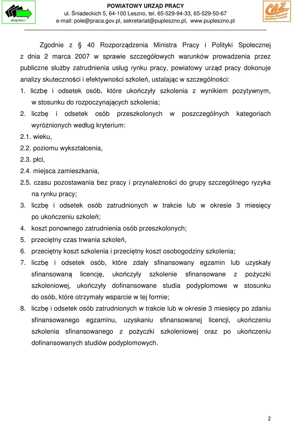 liczbę i odsetek osób, które ukończyły szkolenia z wynikiem pozytywnym, w stosunku do rozpoczynających szkolenia; 2.