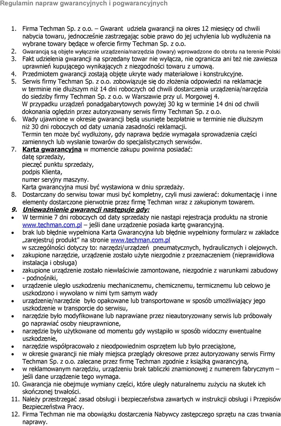 o. Gwarant udziela gwarancji na okres 12 miesięcy od chwili nabycia towaru, jednocześnie zastrzegając sobie prawo do jej uchylenia lub wydłużenia na wybrane towary będące w ofercie firmy Techman Sp.