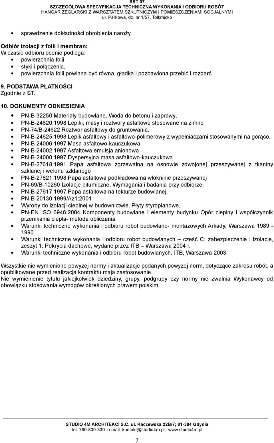 PN-B-24620:1998 Lepiki, masy i roztwory asfaltowe stosowane na zimno PN-74/B-24622 Roztwor asfaltowy do gruntowania.