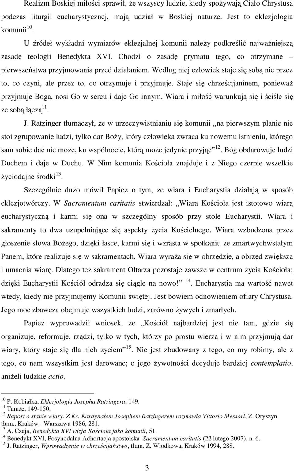 Według niej człowiek staje się sobą nie przez to, co czyni, ale przez to, co otrzymuje i przyjmuje. Staje się chrześcijaninem, ponieważ przyjmuje Boga, nosi Go w sercu i daje Go innym.