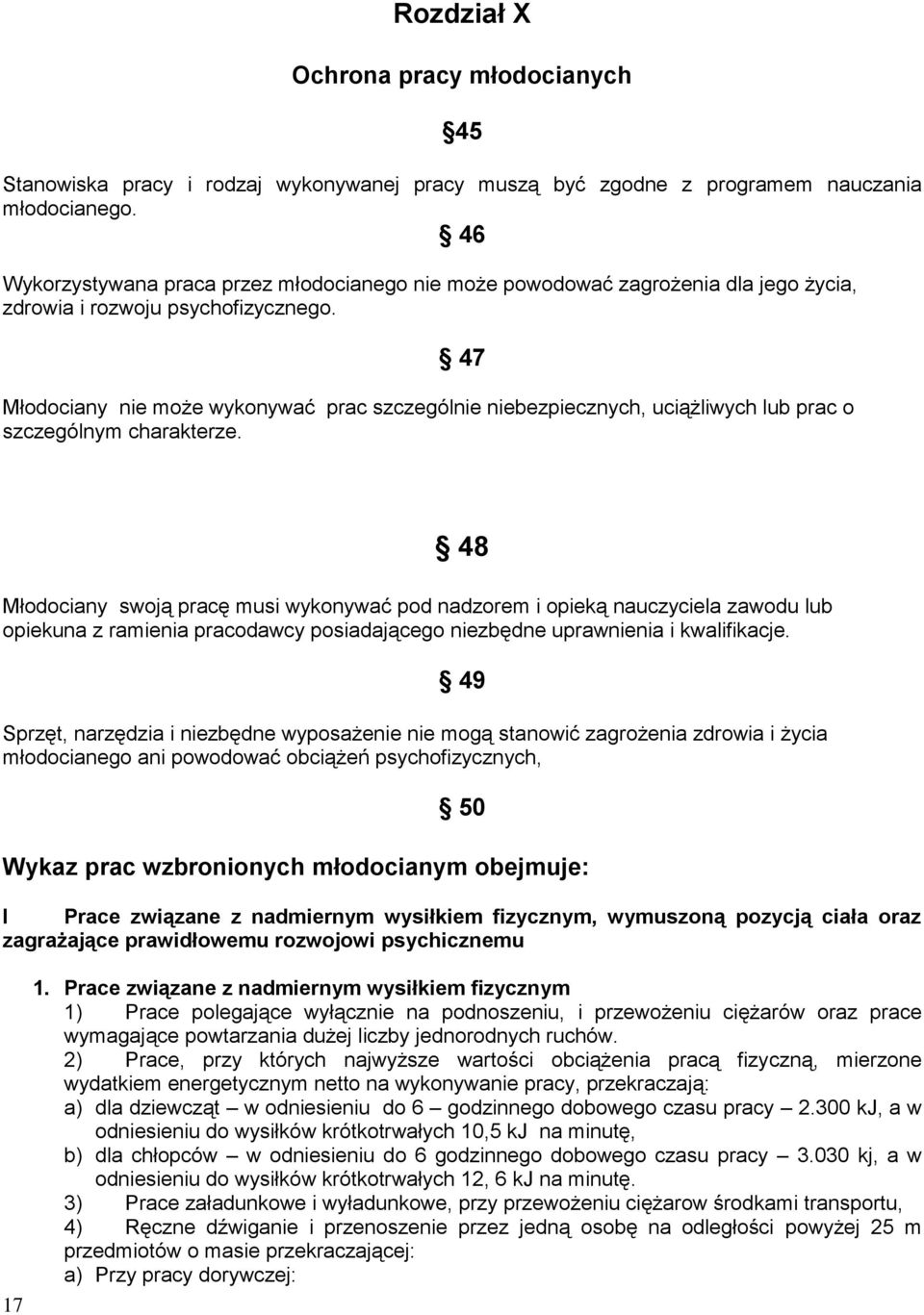 47 Młodociany nie może wykonywać prac szczególnie niebezpiecznych, uciążliwych lub prac o szczególnym charakterze.