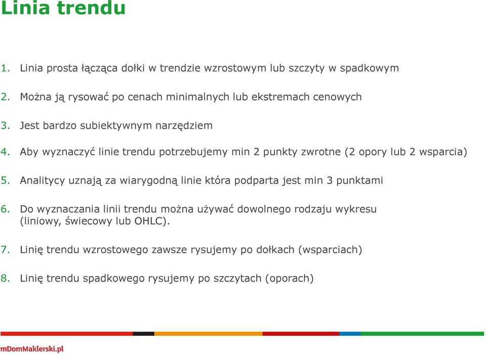 Aby wyznaczyć linie trendu potrzebujemy min 2 punkty zwrotne (2 opory lub 2 wsparcia) 5.