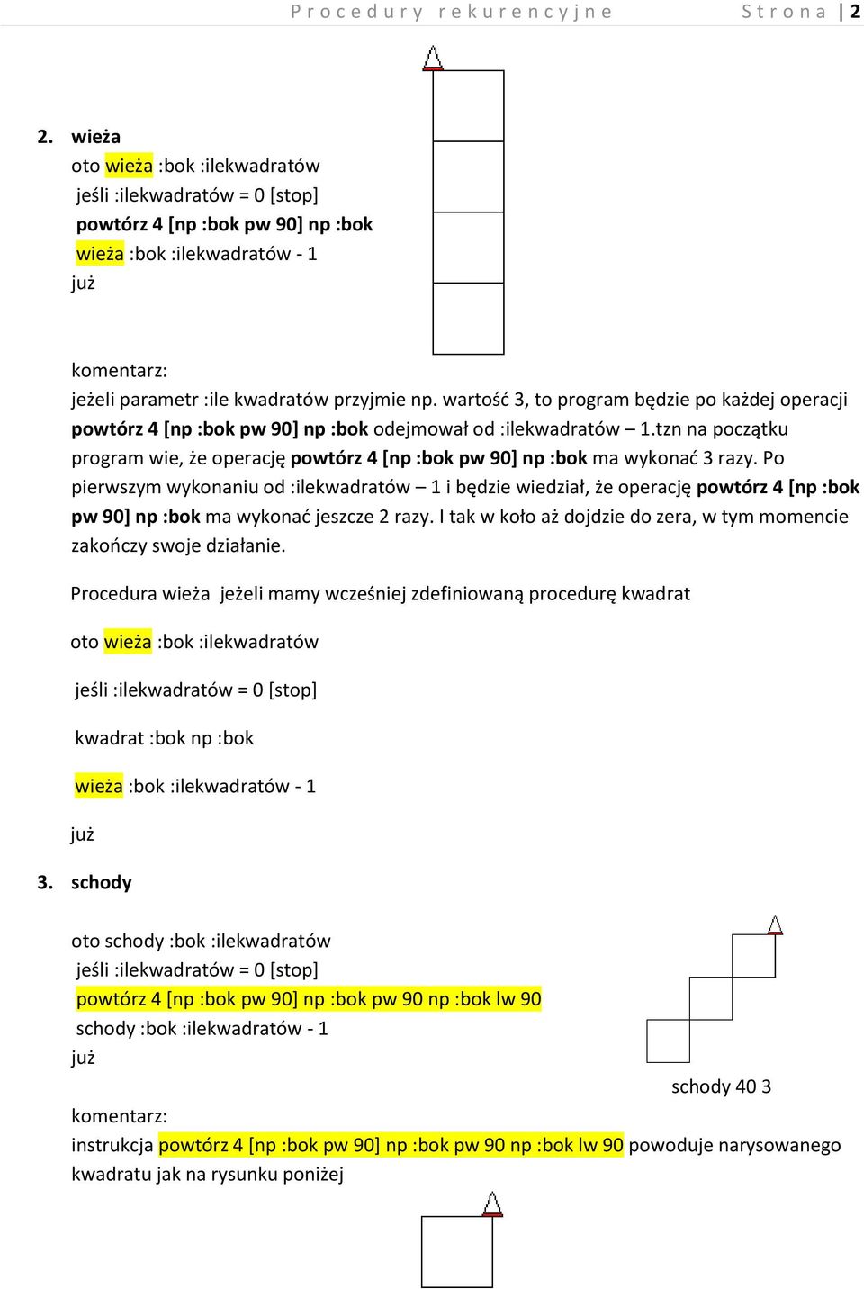 tzn na początku program wie, że operację powtórz 4 [np :bok pw 90] np :bok ma wykonad 3 razy.