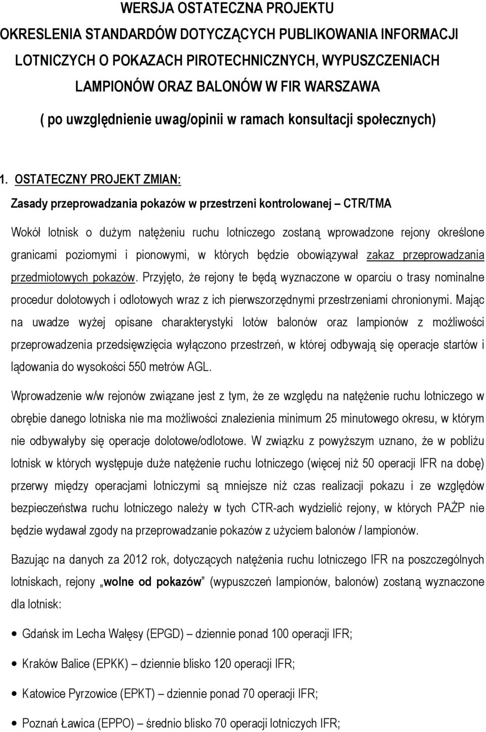 OSTATECZNY PROJEKT ZMIAN: Zasady przeprowadzania pokazów w przestrzeni kontrolowanej CTR/TMA Wokół lotnisk o dużym natężeniu ruchu lotniczego zostaną wprowadzone rejony określone granicami poziomymi