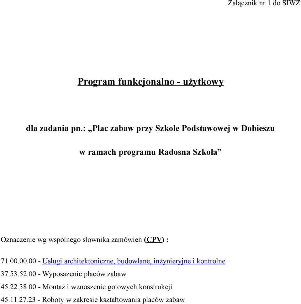 słownika zamówień (CPV) : 71.00.00.00 - Usługi architektoniczne, budowlane, inżynieryjne i kontrolne 37.53.