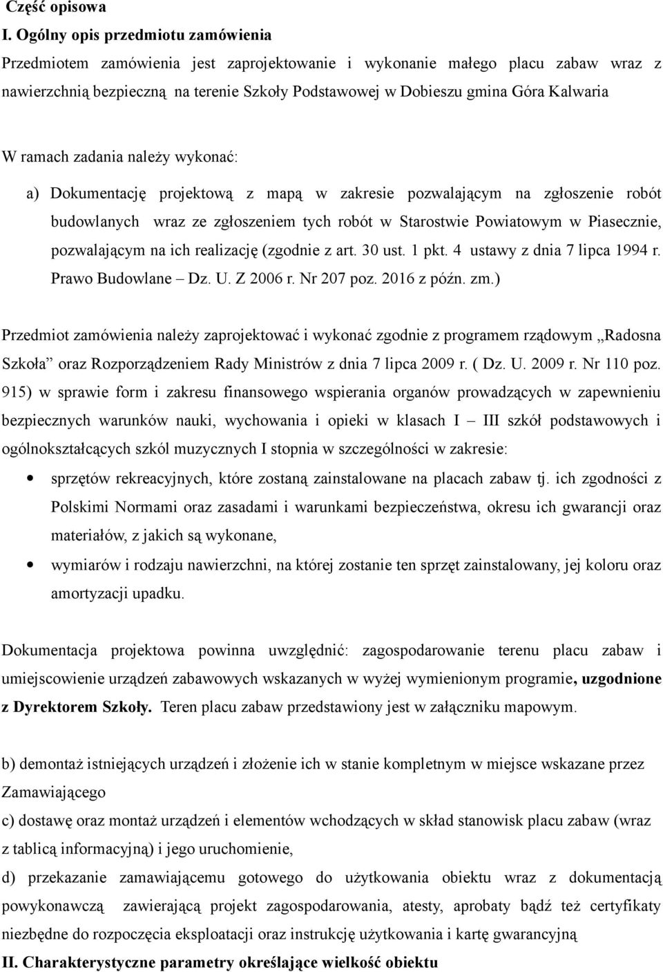 Kalwaria W ramach zadania należy wykonać: a) Dokumentację projektową z mapą w zakresie pozwalającym na zgłoszenie robót budowlanych wraz ze zgłoszeniem tych robót w Starostwie Powiatowym w