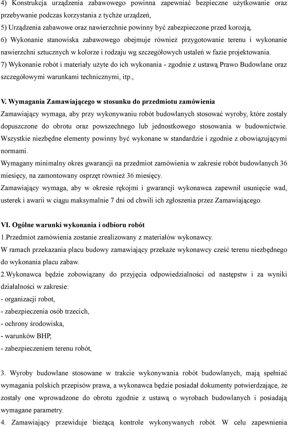 projektowania. 7) Wykonanie robót i materiały użyte do ich wykonania - zgodnie z ustawą Prawo Budowlane oraz szczegółowymi warunkami technicznymi, itp., V.