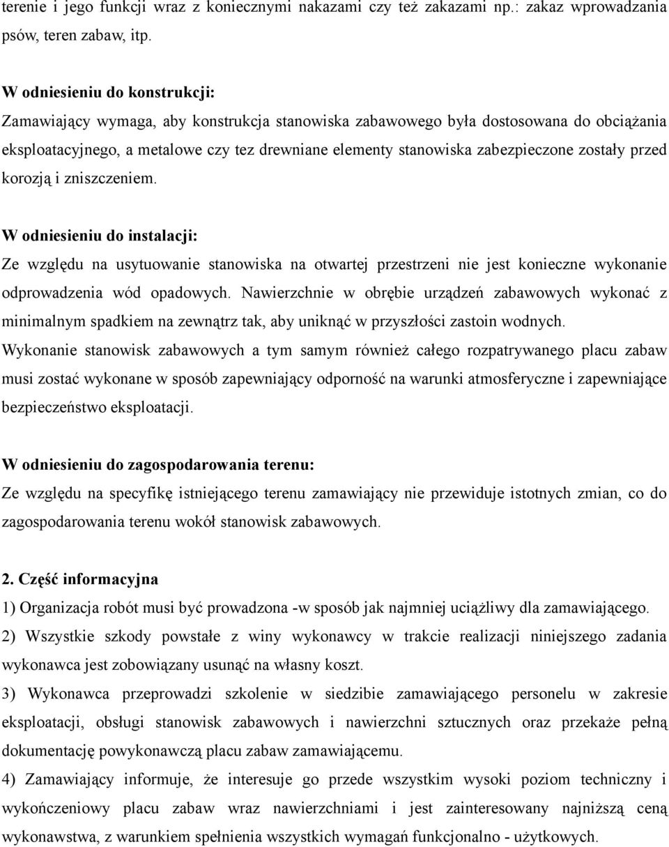 zostały przed korozją i zniszczeniem. W odniesieniu do instalacji: Ze względu na usytuowanie stanowiska na otwartej przestrzeni nie jest konieczne wykonanie odprowadzenia wód opadowych.