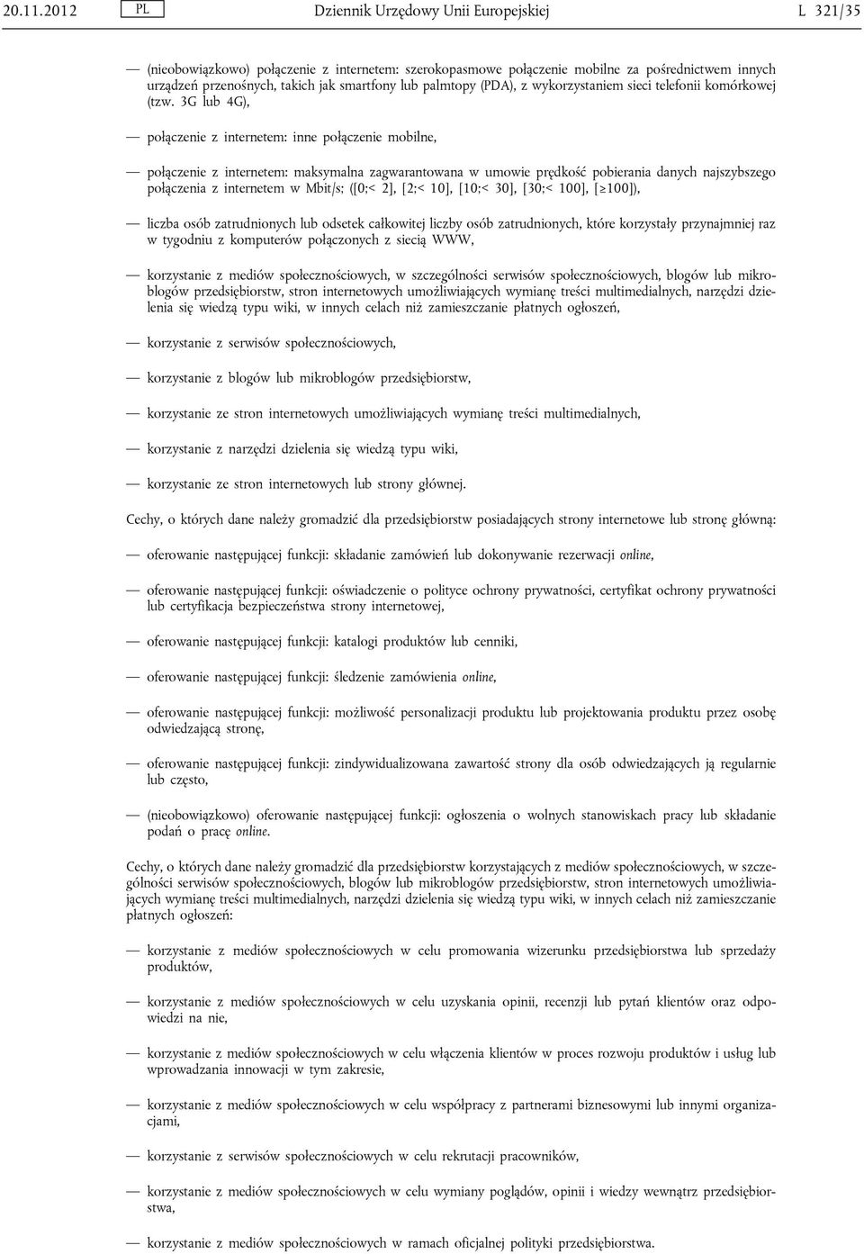palmtopy (PDA), z wykorzystaniem sieci telefonii komórkowej (tzw.